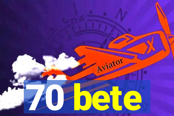 70 bete